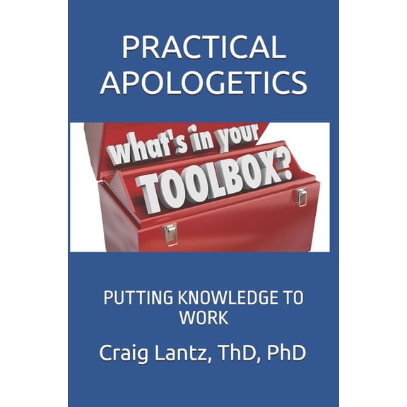 Practical Apologetics: Putting Knowledge to Work, (Paperback)