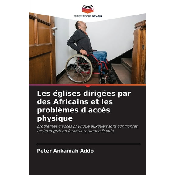 Les Ã©glises dirigÃ©es par des Africains et les problÃ¨mes d'accÃ¨s physique, (Paperback)