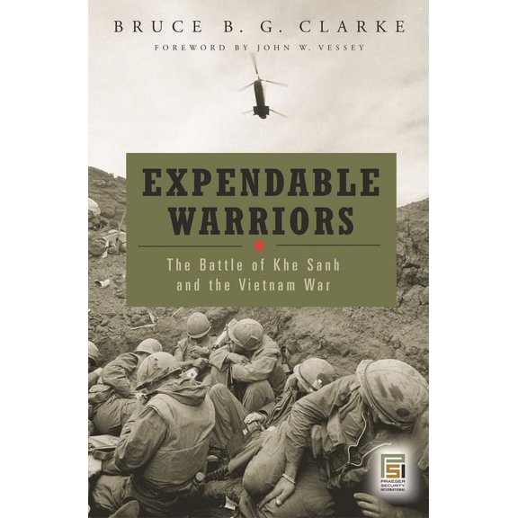 Expendable Warriors: The Battle of Khe Sanh and the Vietnam War