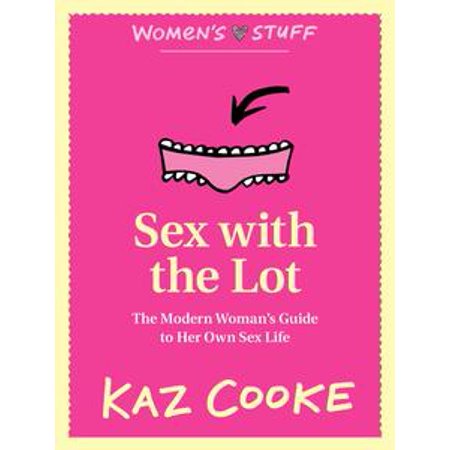 Sex With The Lot The Modern Womans Guide To Her Own Sex - 