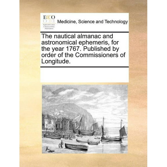 The Nautical Almanac and Astronomical Ephemeris, for the Year 1767. Published by Order of the Commissioners of Longitude. (Paperback)