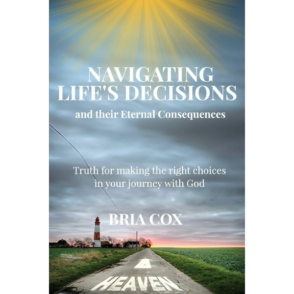 Navigating Life's Decisions and Their Eternal Consequences, (Paperback)