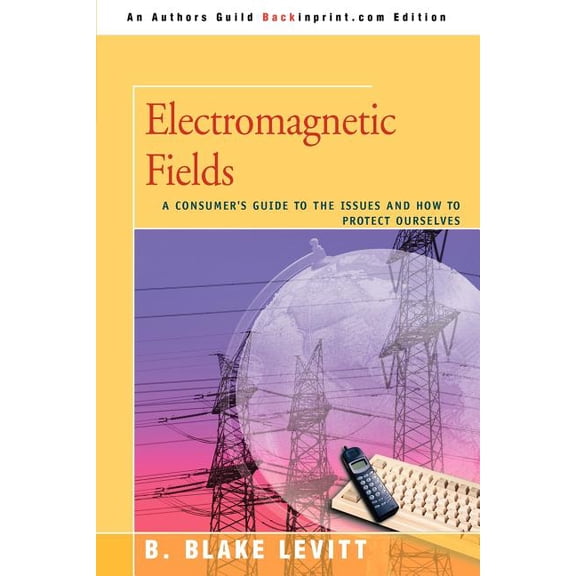 Electromagnetic Fields: A Consumer's Guide to the Issues and How to Protect Ourselves, (Paperback)
