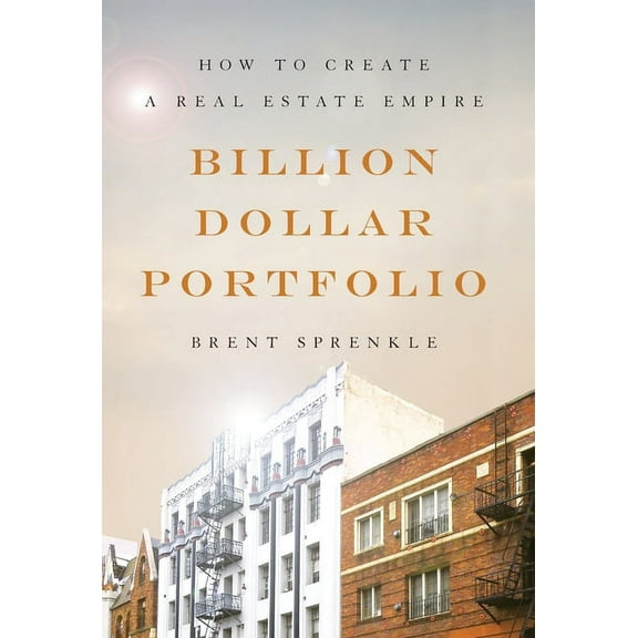 Billion Dollar Portfolio: How to Create a Real Estate Empire, (Hardcover)