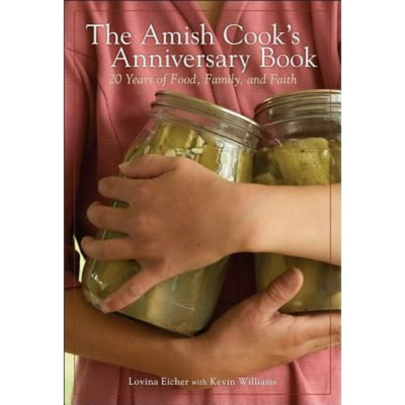 Pre-Owned The Amish Cook's Anniversary Book: 20 Years of Food, Family, and Faith (Hardcover 9780740797651) by Lovina Eicher, Kevin Williams