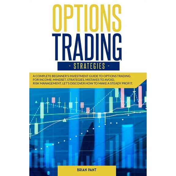 Trading Options trading strategies: A complete beginner's investment guide to options trading for income: mindset, strategies, m, Book 2, (Paperback)