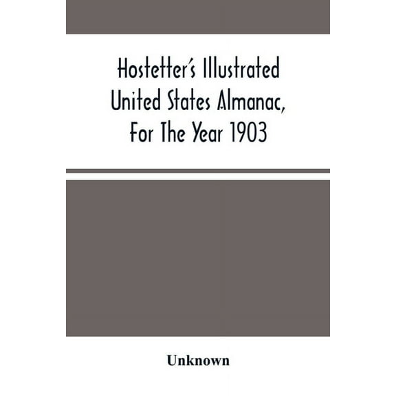 Hostetter'S Illustrated United States Almanac, For The Year 1903, (Paperback)