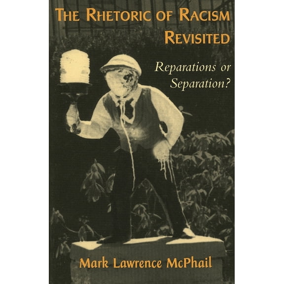 The Rhetoric of Racism Revisited: Reparations or Separation?, (Paperback)