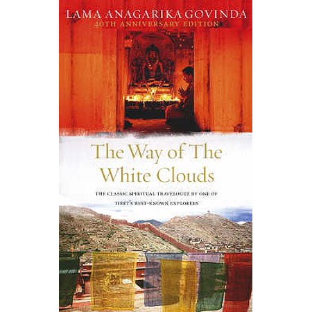 The Way Of The White Clouds: The Classic Spiritual Travelogue by One of Tibet's Best-known Explorers