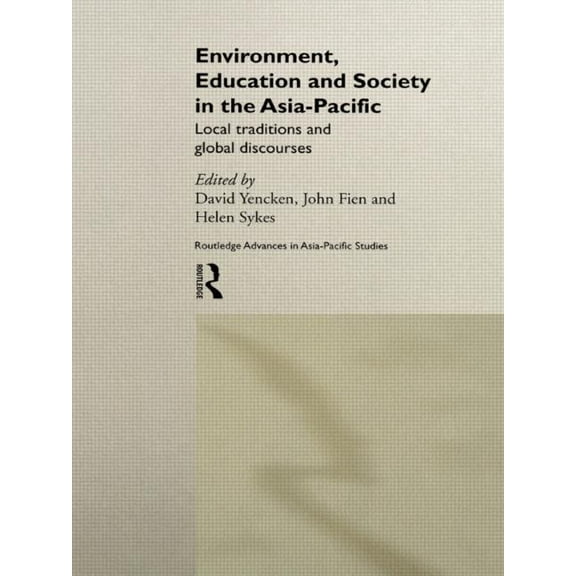 Routledge Advances in Asia-Pacific Studi Environment, Education and Society in the Asia-Pacific: Local Traditions and Global Discourses, (Hardcover)
