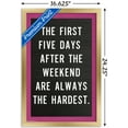 thumbnail image 3 of The First Five Days After The Weekend Are Always The Hardest Wall Poster, 14.725" x 22.375", Framed, 3 of 3