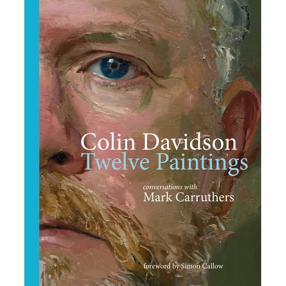 Colin Davidson: Twelve Paintings: Conversations with Mark Carruthers, (Hardcover)