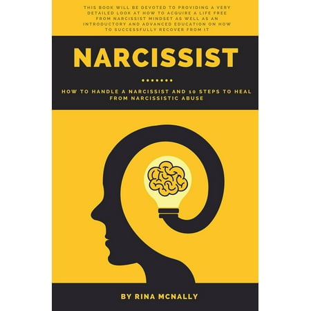 Narcissist: How to Handle a Narcissist and 10 Steps to Heal From Narcissistic Abuse - (Best Way To Handle A Narcissist)