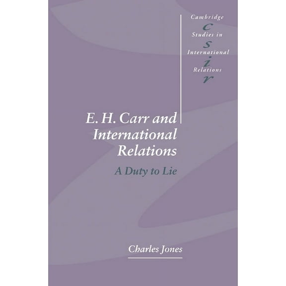 Cambridge Studies in International Relat E. H. Carr and International Relations: A Duty to Lie, Book 61, (Paperback)
