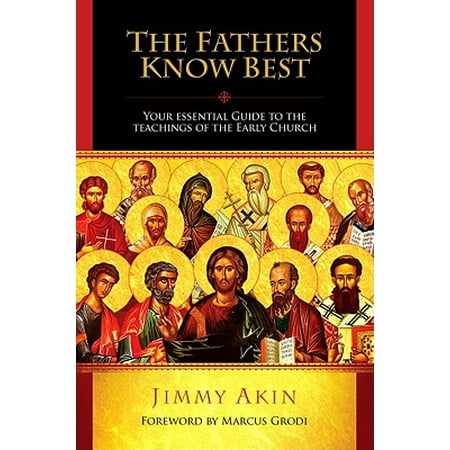 The Fathers Know Best : Your Essential Guide to the Teachings of the Early (Best Teaching Jobs Abroad)