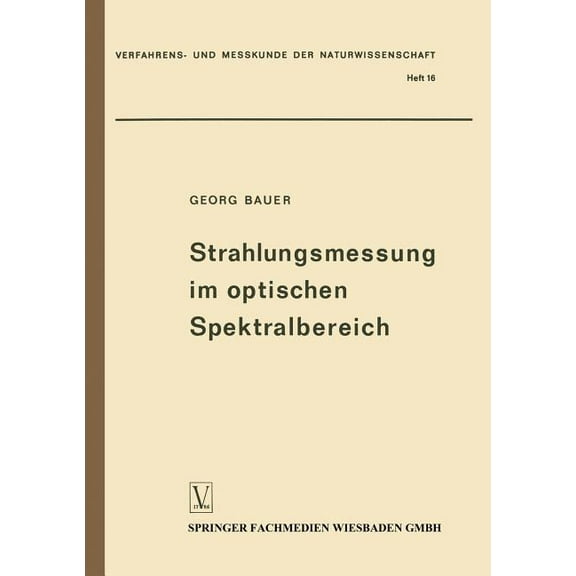 Verfahrens- Und Messkunde Der Naturwisse Strahlungsmessung Im Optischen Spektralbereich: Messung Elektromagnetischer Strahlung Vom Ultraviolett Bis Zum Ultrarot, Book 16, (Paperback)