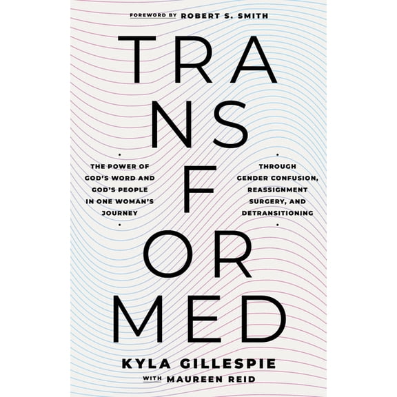 Transformed: The Power of God's Word and God's People in One Woman's Journey Through Gender Confusion, Reassignment Surg, (Paperback)