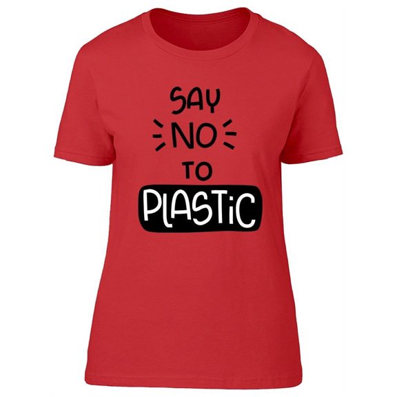 Say No To Plastic Quote Design T-Shirt Women -Image by Shutterstock, Female Medium