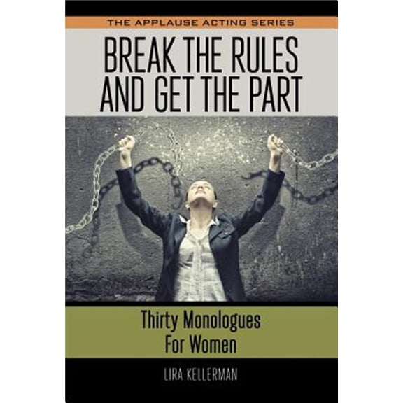 Pre-Owned Applause Acting Series: Break the Rules and Get the Part : Thirty Monologues for Women (Paperback)