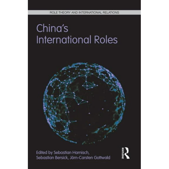 Role Theory and International Relations China's International Roles: Challenging or Supporting International Order?, (Hardcover)