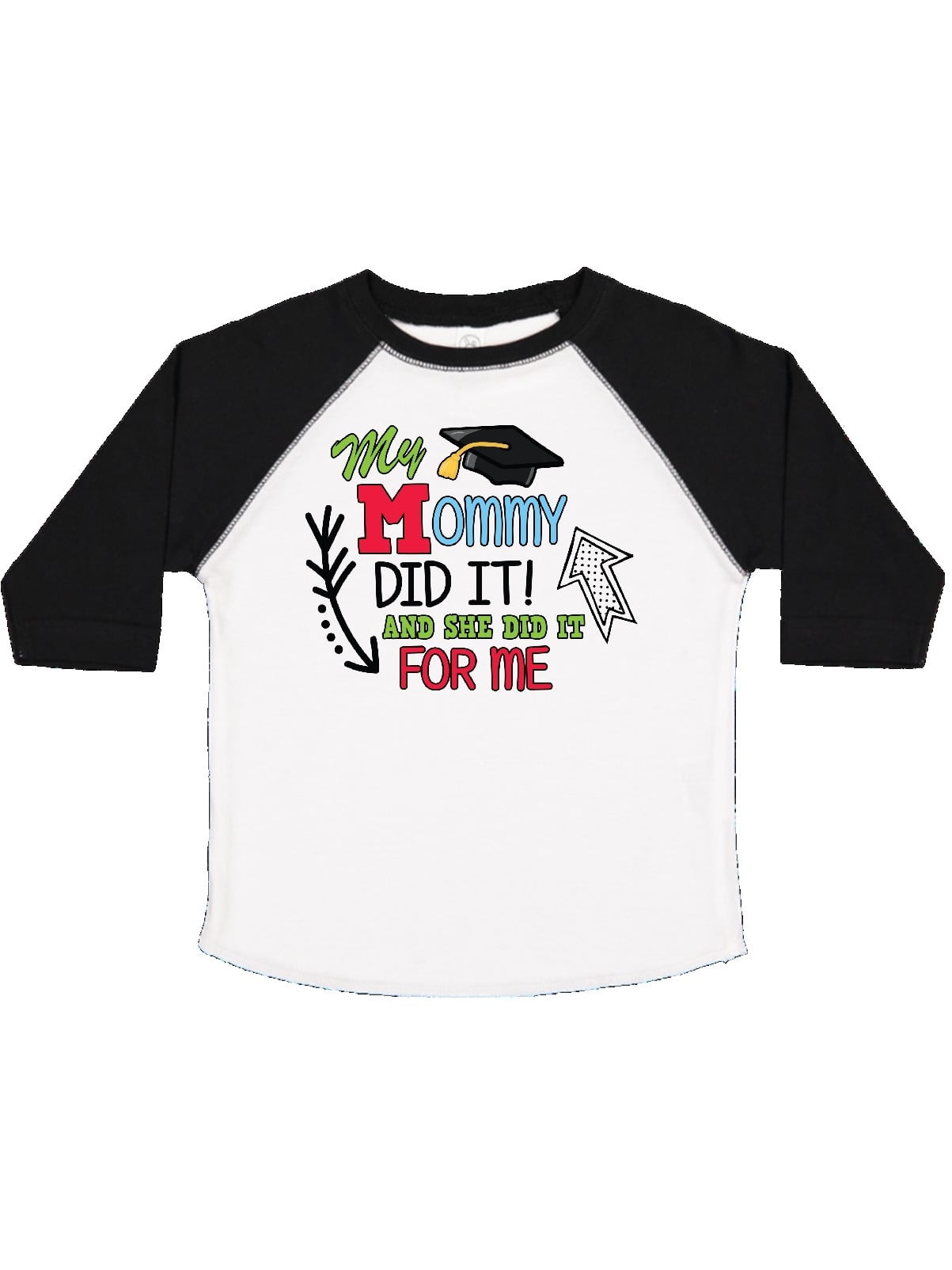 inktastic My Mommy Did It and She Did It for Me with Graduation Toddler T-Shirt