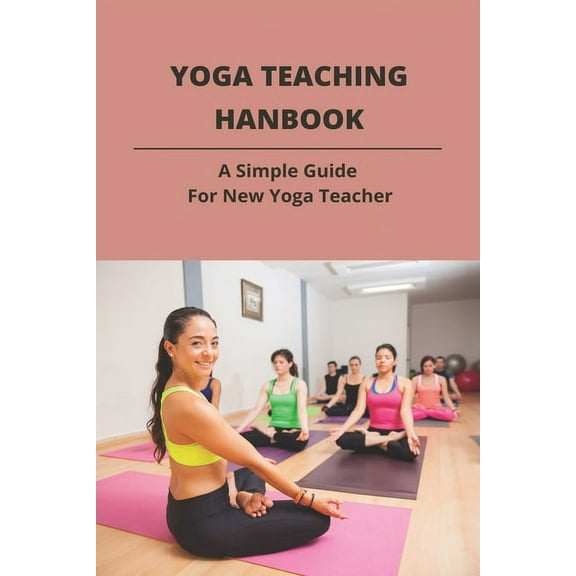 Yoga Teaching Hanbook : A Simple Guide For New Yoga Teacher: Book For Yoga Teacher (Paperback)