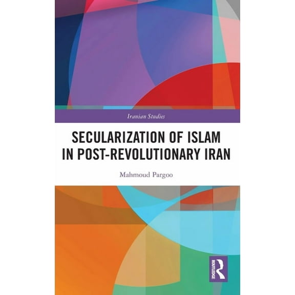 Iranian Studies Secularization of Islam in Post-Revolutionary Iran, (Hardcover)