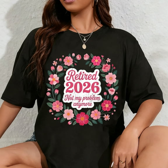 100% Cotton Retired 2026 Not My Problem Anymore Retirement 2026 Women T-Shirt