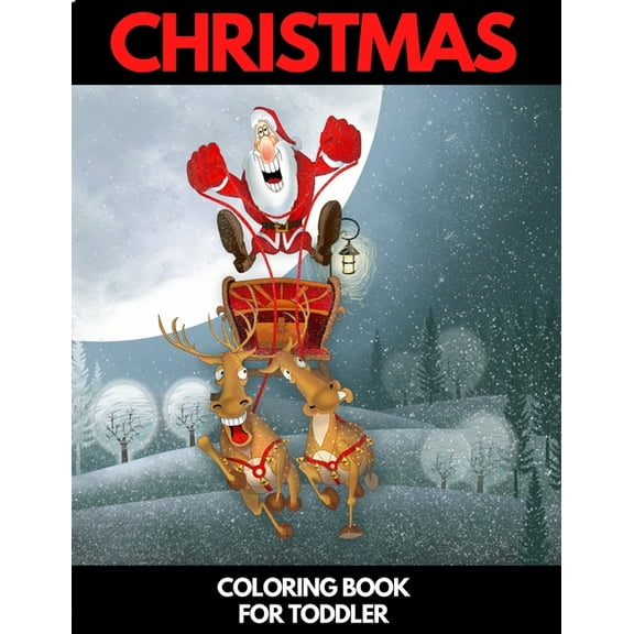 Christmas Coloring Book for Toddler : 86 Beautiful Illustrated Pages to Color featuring Santa Claus, Reindeer, Snowmen, Christmas Gifts and More! (Paperback)