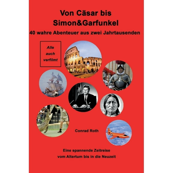 Von Cäsar bis Simon&Garfunkel: Eine Zeitreise zum Nachdenken und Staunen. 40 wahre Abenteuer aus zwei Jahrtausenden (Hardcover)