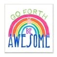 thumbnail image 1 of Stupell Industries Go Forth Be Awesome Rainbow Kids Motivational Quote Graphic Art Unframed Art Print Wall Art, 12x12, by June Erica Vess, 1 of 5