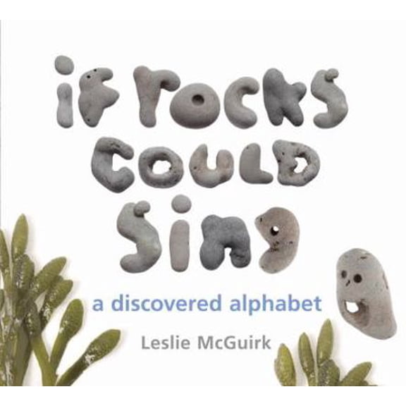 Pre-Owned If Rocks Could Sing: A Discovered Alphabet (Hardcover) 1582463700 9781582463704