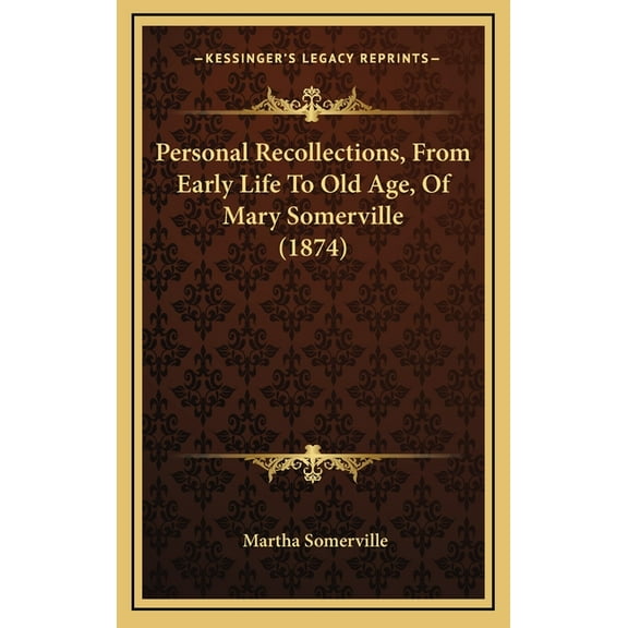 Personal Recollections, From Early Life To Old Age, Of Mary Somerville (1874) (Hardcover)
