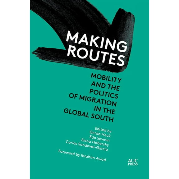 Refugees and Migrants Within the Middle  Making Routes: Mobility and the Politics of Migration in the Global South, (Hardcover)