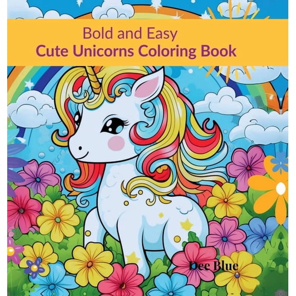 Bold and Easy Cute Unicorns Coloring Book: Magical Unicorns in Simple, Easy to Color Illustrations, (Hardcover)