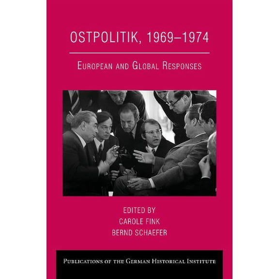 Publications of the German Historical In Ostpolitik, 1969 1974: European and Global Responses, (Paperback)