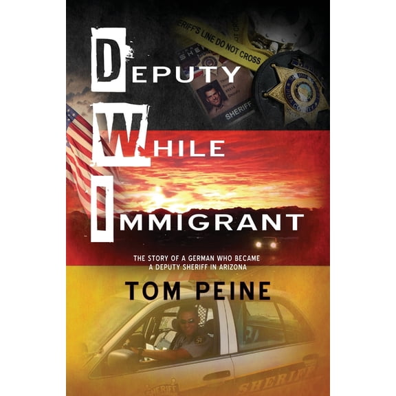 Deputy While Immigrant: The Story of a German Who Became a Deputy Sheriff in Arizona, (Paperback)