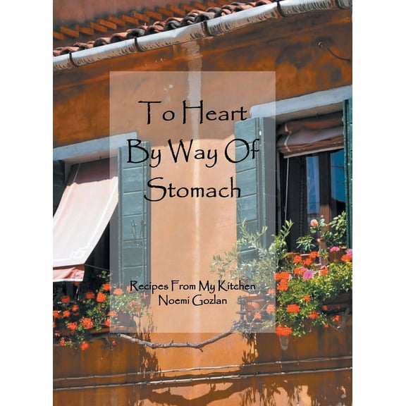 To Heart by Way of Stomach: Recipes from My Kitchen (Hardcover)