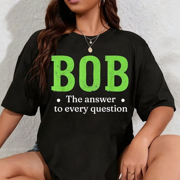 100% Cotton Funny Name Sarcasm Bob T-Shirt