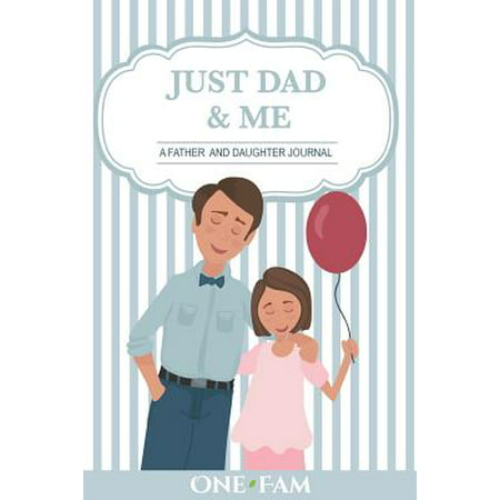 Just Dad and Me : A Father - Daughter Journal