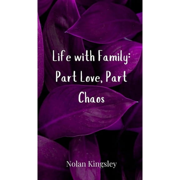 Life with Family: Part Love, Part Chaos, (Hardcover)
