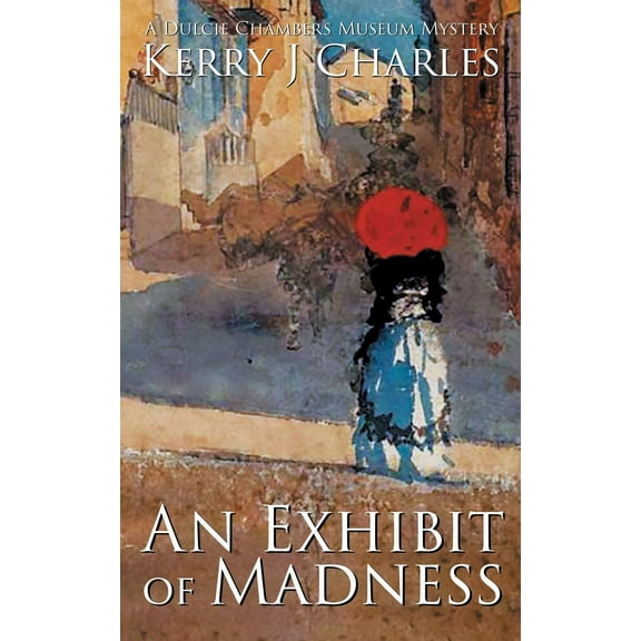 Dulcie Chambers Museum Mysteries: An Exhibit of Madness (Paperback)