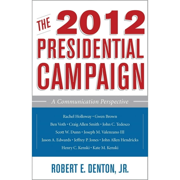 Communication, Media, and Politics 2012 Presidential Campaign: A Communication Perspective, (Paperback)