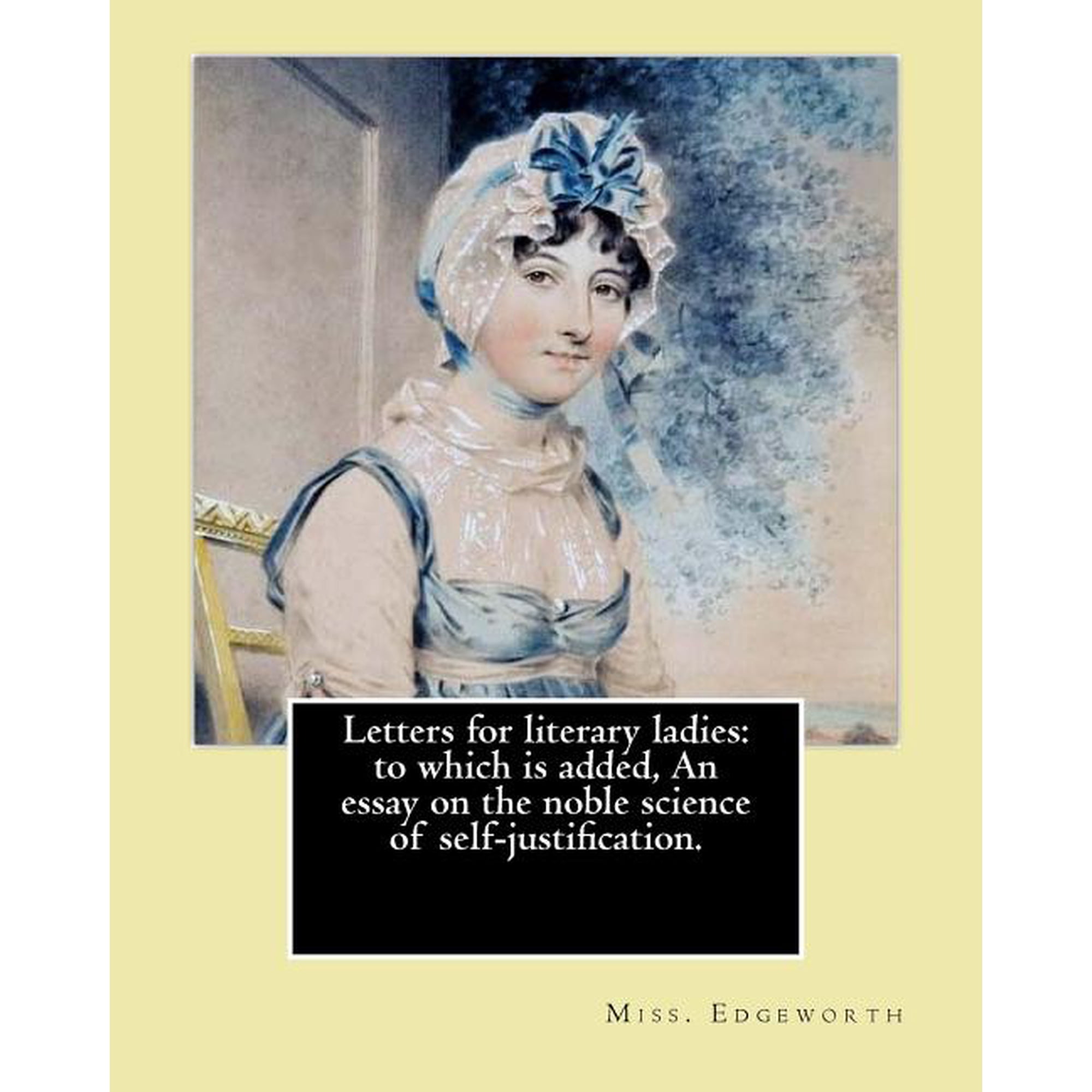 Letters for literary ladies: to which is added An essay on the noble science of self-justification. (Paperback) by Miss Edgeworth