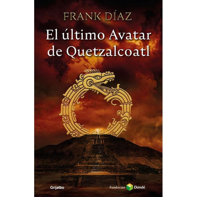 Libro El Ultimo Avatar De Quetzacoatl Tapa Blanda, Autor Frank Diaz, Editorial Grijalbo Grijalbo 9786073805452