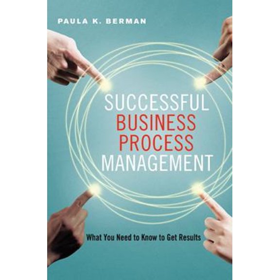 Pre-Owned Successful Business Process Management: What You Need to Know to Get Results
