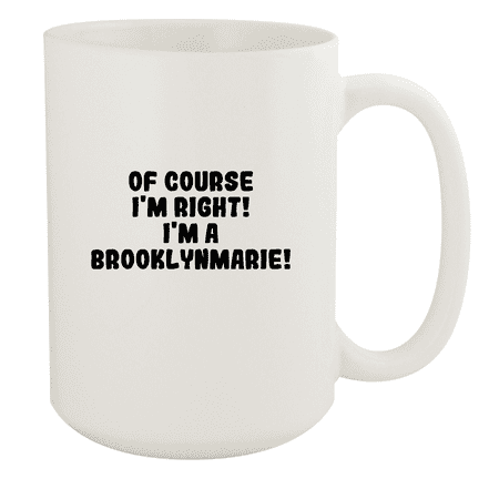 

Of Course I m Right! I m A Brooklynmarie! - Ceramic 15oz White Mug White