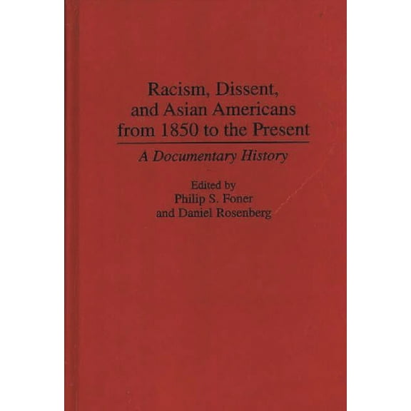 Contributions in American History Racism, Dissent, and Asian Americans from 1850 to the Present: A Documentary History, (Hardcover)