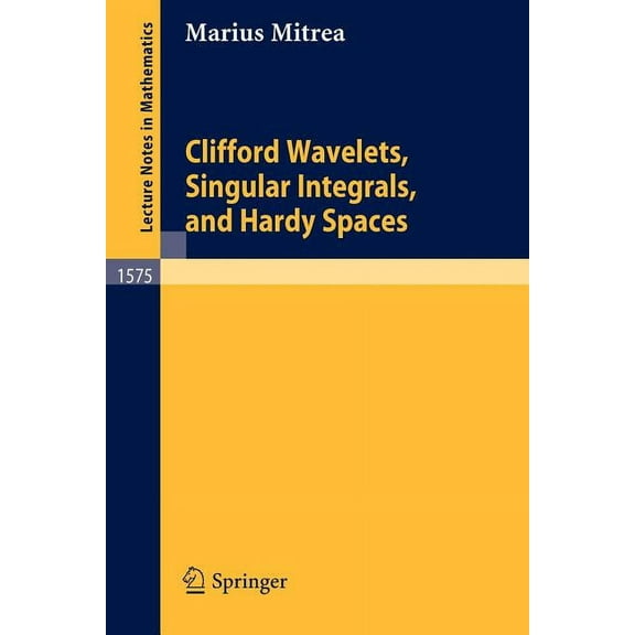 Lecture Notes in Mathematics Clifford Wavelets, Singular Integrals, and Hardy Spaces, Book 1575, (Paperback)