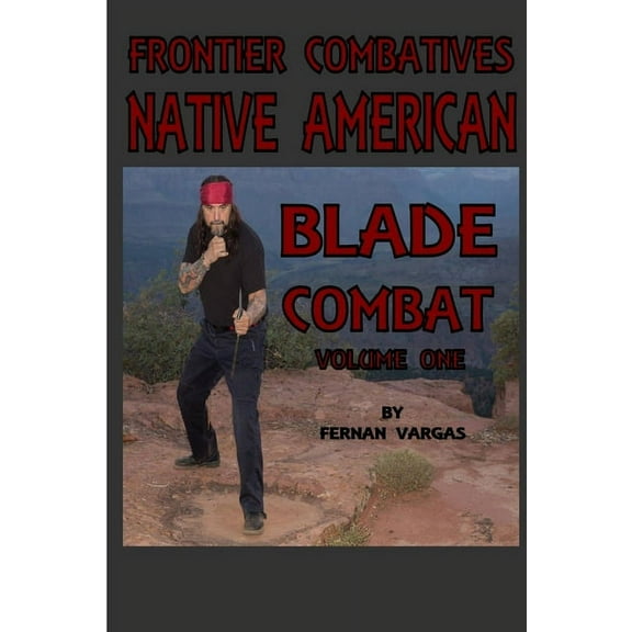 Frontier Combatives Volume One: Native American Blade Combat, (Paperback)